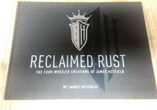 James Hetfield Reclaimed Rust; Four Wheel Creations Book Metallica