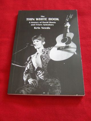 The Thin White Book - A History Of David Bowie And Friars Aylesbury - Kris Needs