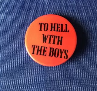 To Hell With The Boys Promotional Pin Badge - 2.  5cm - 1970 