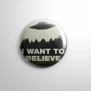 I Want To Believe X - Files Scully Mulder - Pinbacks Badge Button 1 " 25mm