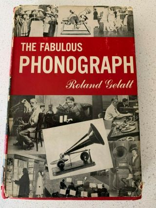 The Fabulous Phonograph By Roland Gelatt - Vintage Hb 1st Ed 1955