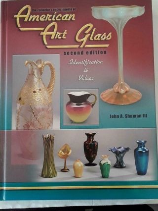 The Collector’s Encyclopedia Of American Art Glass Book John A.  Shuman Iii