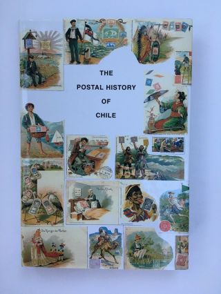 The Postal History Of Chile - Hugo Brinkgreve & John West 2002