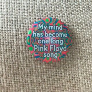 Pink Floyd " My Mind Has Become One Long Pink Floyd " Pin