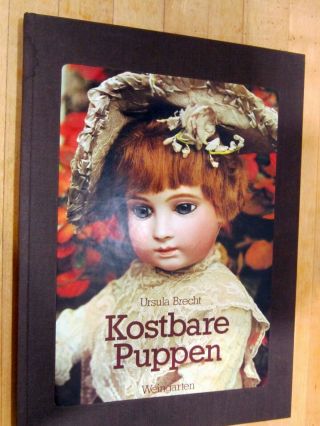 " Kostbare Puppen " By Ursula Brecht - Antique Doll Book - German Language Hc - Vgc