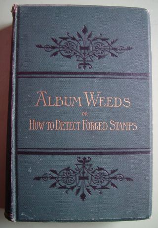 Book: Album Weeds How To Detect Forged Stamps,  By R.  B.  Earee 1892