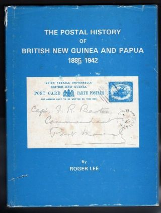 The Postal History Of British Guinea And Papua 1885 - 1942 By Roger Lee