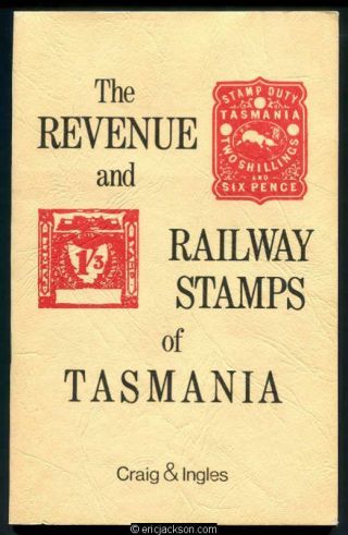 Craig,  William D.  & Owen G.  Ingles.  The Revenue And Railway Stamps Of Tasmania.