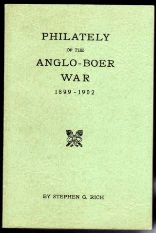 Philately Of The Anglo - Boer War 1899 - 1902 By Stephen G.  Rich