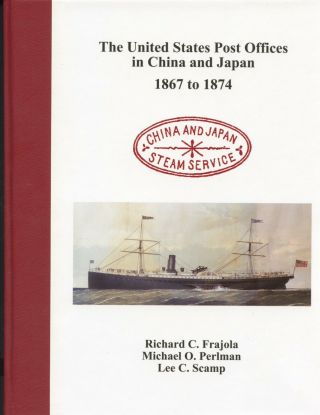 Us Post Offices In China And Japan,  1867 To 1874 By Frajola Et.  Al. ,  Hardcover,