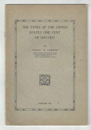 The Types Of The United States One Cent Of 1851 - 1857 Feb.  1922 1st Ed.  Ashbrook
