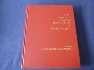 The United States Post Office In World War 2,  Lawrence Sherman,  M.  D.