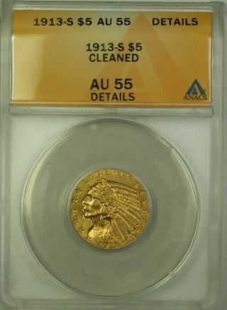 1913 - S Us Indian Head Half Eagle $5 Gold Coin Anacs Au - 55 Details Cleaned (ww)