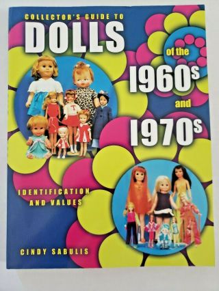Dolls Of The 1960s And 1970s Collectors Guide Identification And Values Sabulis