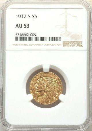 1912 - S $5 Ngc Au53 Five Dollar Gold Indian Half Eagle Better Dt S Type Coin