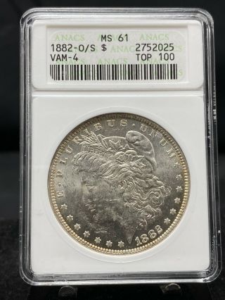 1882 - O/s $1 Morgan Silver Dollar Anacs Ms61 Vam - 4 Top 100 (2849)