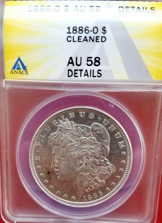 1886 - O Morgan Silver Dollar $1 Coin Anacs Au - 58 Details Cleaned (better Coin)
