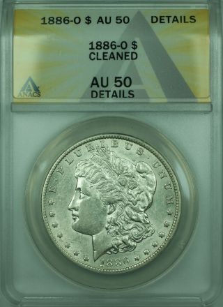 1886 - O Morgan Silver Dollar $1 Coin Anacs Au - 50 Details Cleaned (better Coin)