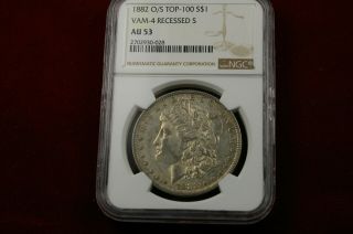 1882 - O/s Au 53 Vam 4 Recessed Morgan Silver Dollar $1,  Ngc Graded,  Top 100