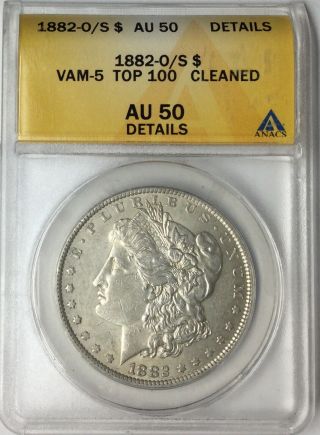 1882 - O/s $1 Morgan Silver Dollar Vam - 5 Top 100 Anacs Au 50 Details