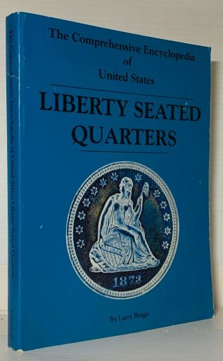 Briggs: Encyclopedia Of Liberty Seated Quarters