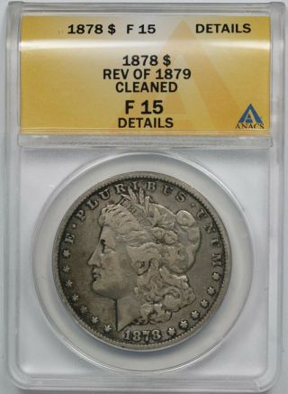 1878 Reverse Of 1879 Morgan Dollar $1 Fine F 15 Details Anacs Rev Of 79