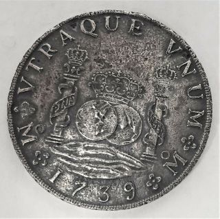1739 Mexico Silver 8 Reals Philip.  V.  D.  G.  Hispan.  Et.  Ind.  Rex.  Vtraque Vnum