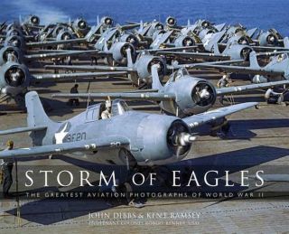 Storm Of Eagles: The Greatest Aviation Photographs Of World War Ii By John Dibbs
