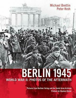 Berlin 1945,  World War Ii: Photos Of The Aftermath By Brettin,  Michael,