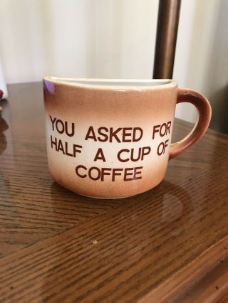 Vtg.  " You Asked For Half A Cup Of Coffee " Mug - Flat Handle 1960 