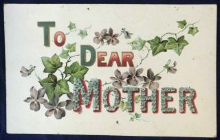 Vintage Mothers Day Card Circa Early 1900s " To Dear Mother " Embossed Postcard A6