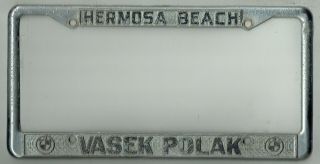 Rare Hermosa Beach California Vasek Polak Bmw Vintage Dealer License Plate Frame