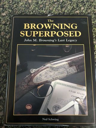 The Browning Superposed Book.  John M.  Browning Last Legacy.  By Ned Schwing.