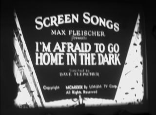 16mm 1929 Max Fleischer Screen Song Cartoon I’m Afraid To Go Home In The Dark