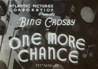 16mm BW Short with sound - “One More Chance” (1931) with Bing Crosby. 2