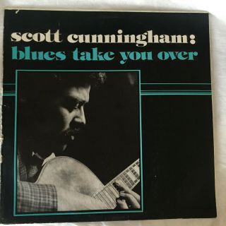 Scott Cunningham " Blues Take You Over " Lp - Release