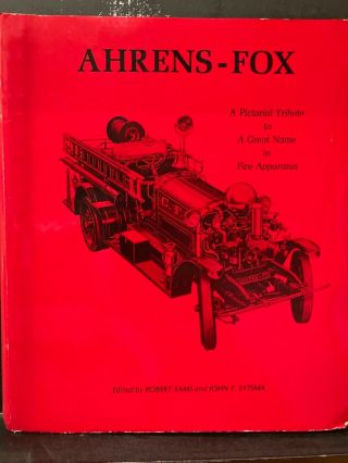 Ahrens - Fox: A Pictorial Tribute To A Great Name In Fire Apparatus 1971.  Rare
