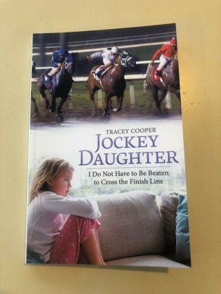 Jockey Daughter: I Do Not Have To Be Beaten To Cross The Finish Line.  Signed Book