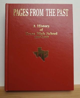 Pages From The Past: A History Of Texas High School 1889 - 1989 Texarcana 1992