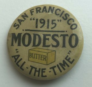 Rare 1915 Panama Pacific Expo Modesto Butter “all - The - Time” Celluloid Button Pin