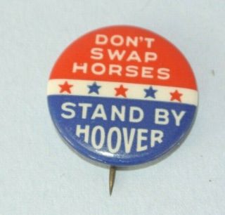 1932 Herbert Hoover Political Pinback Pin Dont Swap Horses - Stand By Hoover