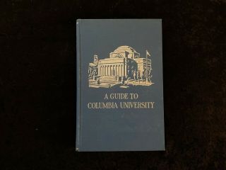 A Guide To Columbia University.  W/some Account Of Its History And Traditions By