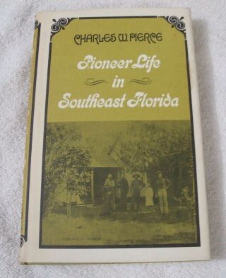 Pioneer.  Life In Southeast Florida - Charles Pierce (1970) 1st Edition