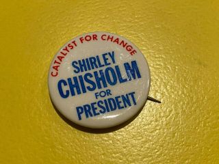 Shirley Chisholm : 1972 Presidential Campaign Pin / Button " Catalyst For Change "