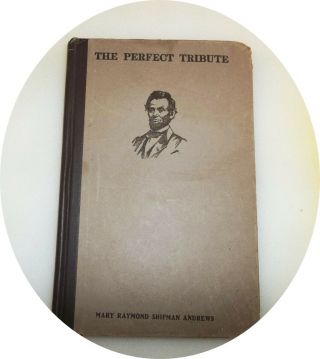 Copyright 1906 Abe Lincoln The Perfect Tribute Mary Raymond Shipman Andrews M301