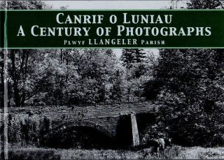 Llangeler.  A Century Of Photographs / Canrif O Luniau.  Second Edition Deceme2000