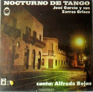 Jose Garcia Y Sus Zorros Grises Nocturno De Tango Canta Alfredo Rojas Emi/codis