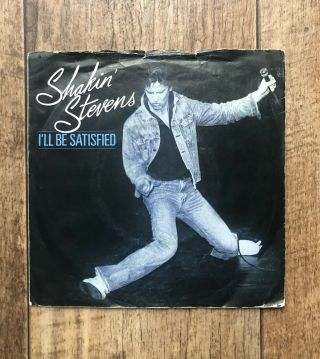 Shakin Stevens Vinyl Record 7” I’ll Be Satisfied