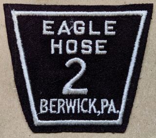 Pennsylvania - Old Felt Eagle Hose Co 2 Berwick Pa Columbia Co Fire Patch