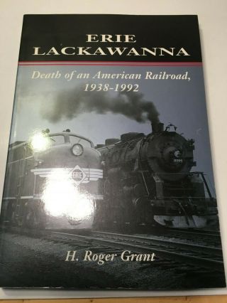 Book: Erie Lackawanna Death Of N American Railroad 1938 - 1992 By H.  R.  Grant
